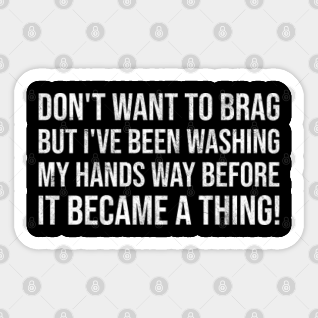 Funny Hand Washing Joke Slogan Was Your Hands Hygiene Bragging Wash